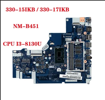  FRU:5B20R19898 pentru Lenovo Ideapad 330-15IKB / 330-17IKB laptop placa de baza NM-B451 placa de baza cu CPU I3-8130U 100% de testare trimite